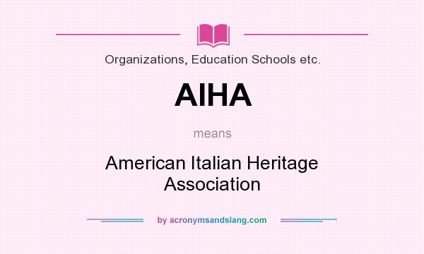 What does AIHA mean? It stands for American Italian Heritage Association