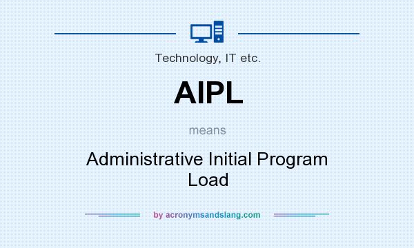 What does AIPL mean? It stands for Administrative Initial Program Load