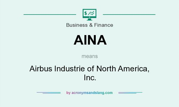 What does AINA mean? It stands for Airbus Industrie of North America, Inc.