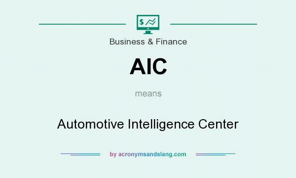 What does AIC mean? It stands for Automotive Intelligence Center