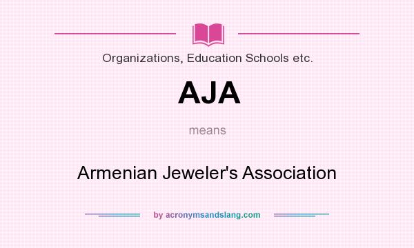 What does AJA mean? It stands for Armenian Jeweler`s Association