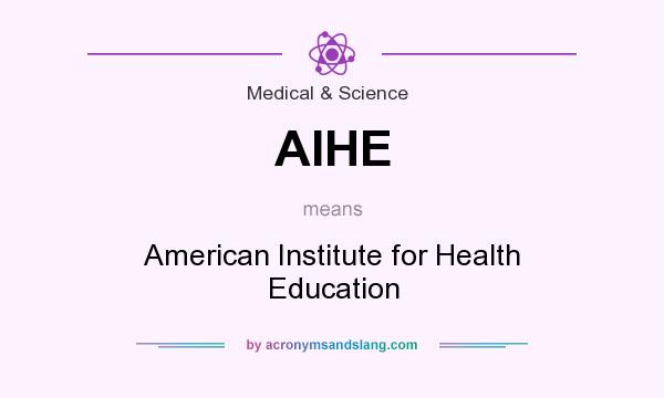 What does AIHE mean? It stands for American Institute for Health Education