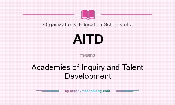 What does AITD mean? It stands for Academies of Inquiry and Talent Development