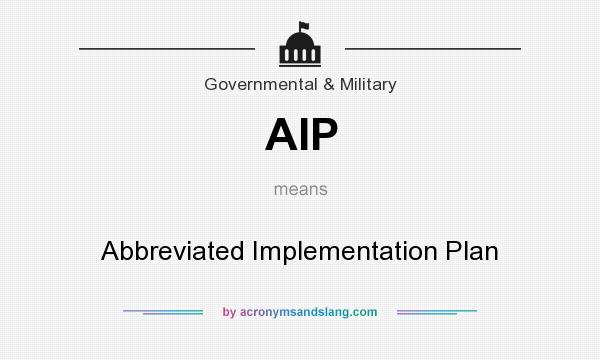 What does AIP mean? It stands for Abbreviated Implementation Plan