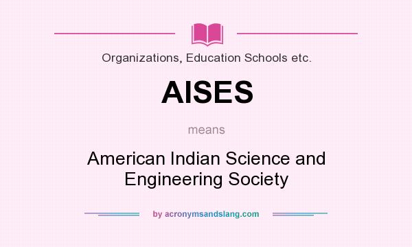 What does AISES mean? It stands for American Indian Science and Engineering Society