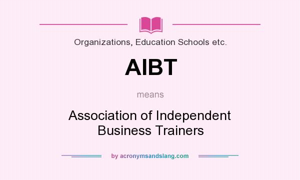 What does AIBT mean? It stands for Association of Independent Business Trainers