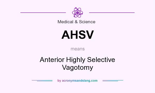 What does AHSV mean? It stands for Anterior Highly Selective Vagotomy