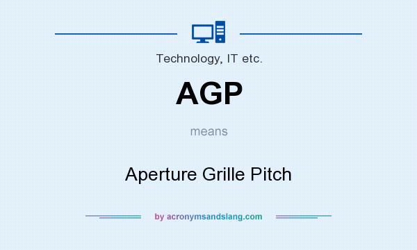 What does AGP mean? It stands for Aperture Grille Pitch
