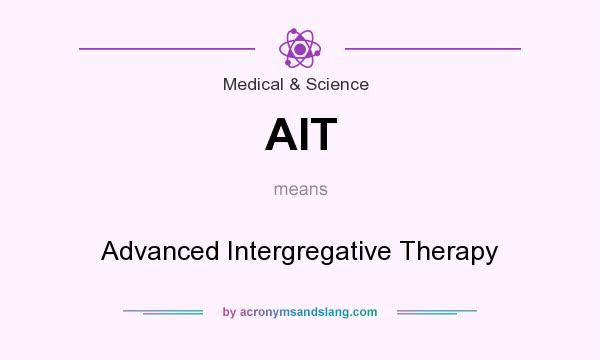 What does AIT mean? It stands for Advanced Intergregative Therapy