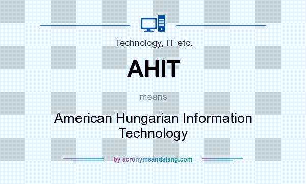 What does AHIT mean? It stands for American Hungarian Information Technology