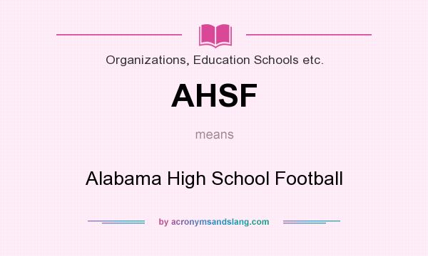 What does AHSF mean? It stands for Alabama High School Football
