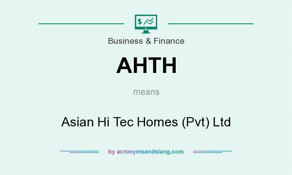 What does AHTH mean? It stands for Asian Hi Tec Homes (Pvt) Ltd