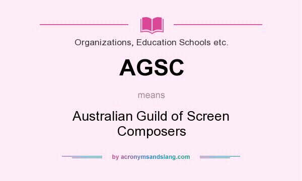 What does AGSC mean? It stands for Australian Guild of Screen Composers