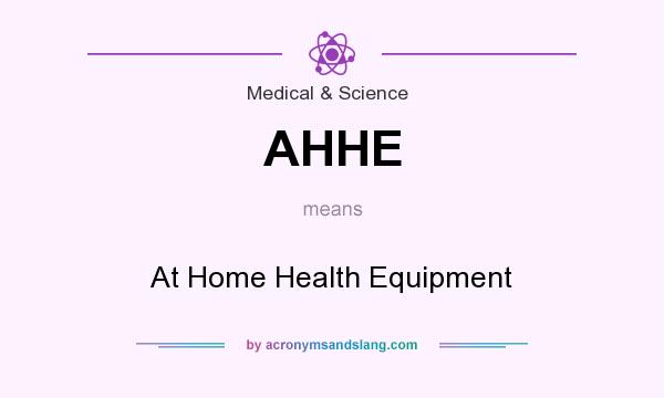 What does AHHE mean? It stands for At Home Health Equipment