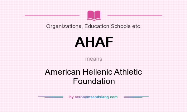 What does AHAF mean? It stands for American Hellenic Athletic Foundation