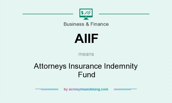 What does AIIF mean? It stands for Attorneys Insurance Indemnity Fund