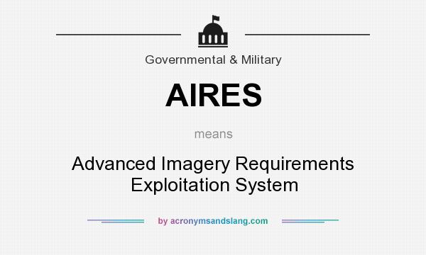What does AIRES mean? It stands for Advanced Imagery Requirements Exploitation System