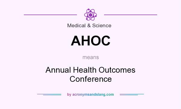 What does AHOC mean? It stands for Annual Health Outcomes Conference