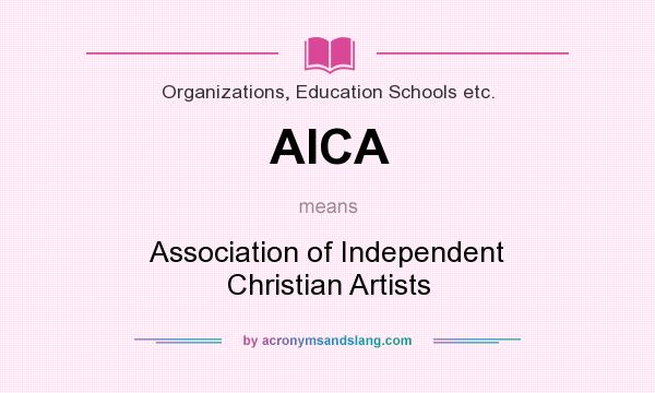 What does AICA mean? It stands for Association of Independent Christian Artists