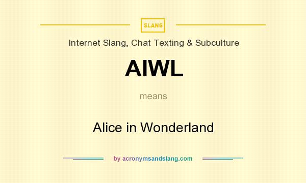 What does AIWL mean? It stands for Alice in Wonderland