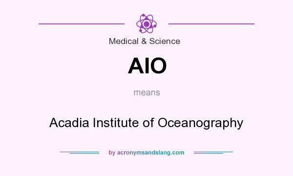 What does AIO mean? It stands for Acadia Institute of Oceanography