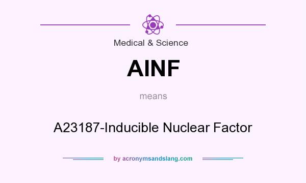 What does AINF mean? It stands for A23187-Inducible Nuclear Factor
