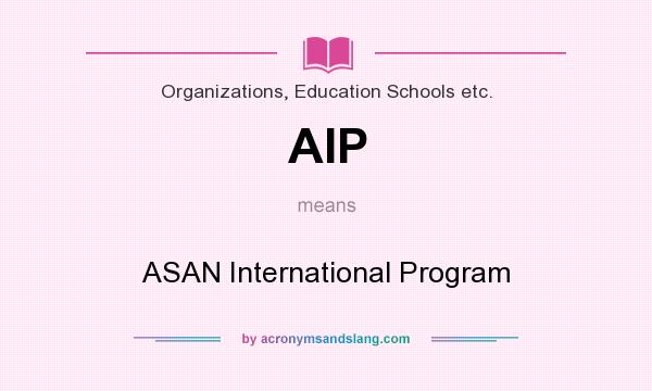 What does AIP mean? It stands for ASAN International Program