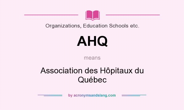 What does AHQ mean? It stands for Association des Hôpitaux du Québec