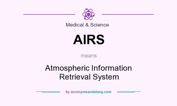What does AIRS mean? It stands for Atmospheric Information Retrieval System