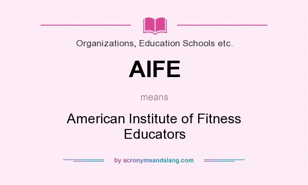 What does AIFE mean? It stands for American Institute of Fitness Educators