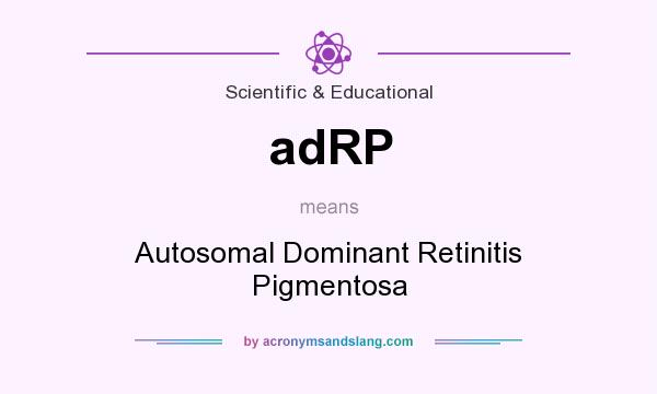 What does adRP mean? It stands for Autosomal Dominant Retinitis Pigmentosa