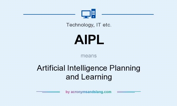 What does AIPL mean? It stands for Artificial Intelligence Planning and Learning