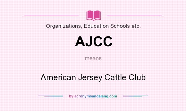 What does AJCC mean? It stands for American Jersey Cattle Club