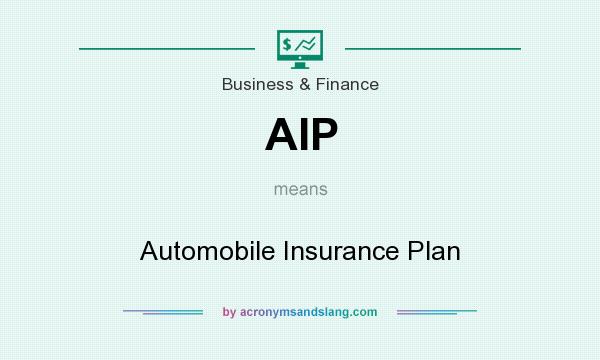 What does AIP mean? It stands for Automobile Insurance Plan
