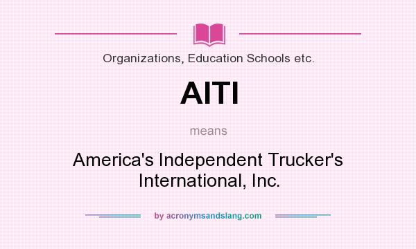 What does AITI mean? It stands for America`s Independent Trucker`s International, Inc.