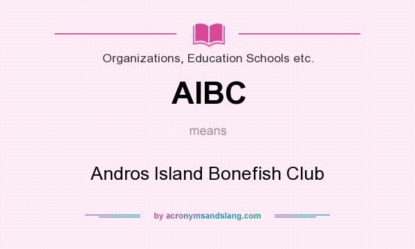 What does AIBC mean? It stands for Andros Island Bonefish Club