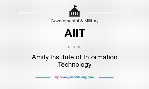 What does AIIT mean? It stands for Amity Institute of Information Technology