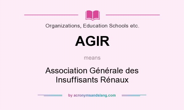 What does AGIR mean? It stands for Association Générale des Insuffisants Rénaux
