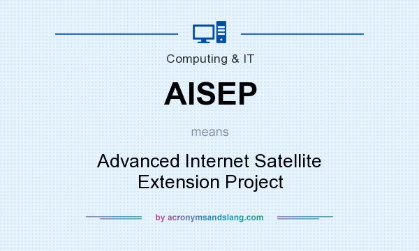 What does AISEP mean? It stands for Advanced Internet Satellite Extension Project