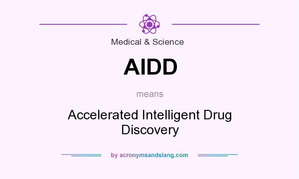 What does AIDD mean? It stands for Accelerated Intelligent Drug Discovery