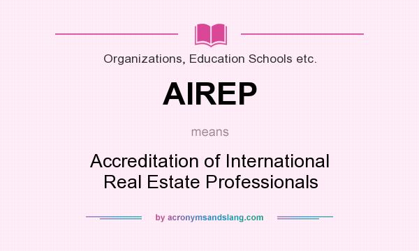 What does AIREP mean? It stands for Accreditation of International Real Estate Professionals