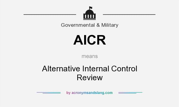 What does AICR mean? It stands for Alternative Internal Control Review