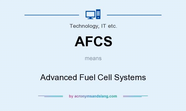 What does AFCS mean? It stands for Advanced Fuel Cell Systems
