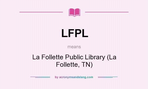 What does LFPL mean? It stands for La Follette Public Library (La Follette, TN)