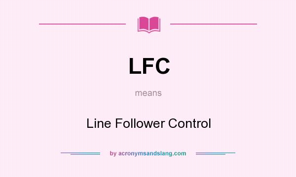 What does LFC mean? It stands for Line Follower Control