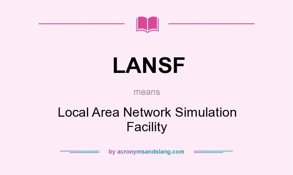 What does LANSF mean? It stands for Local Area Network Simulation Facility