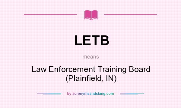What does LETB mean? It stands for Law Enforcement Training Board (Plainfield, IN)