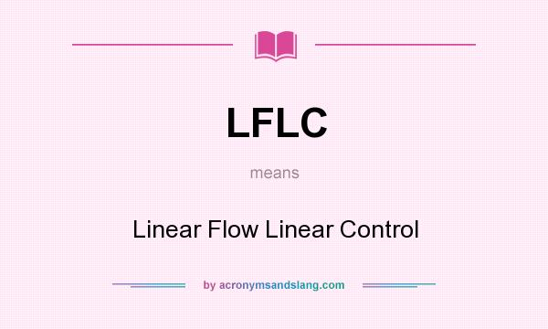 What does LFLC mean? It stands for Linear Flow Linear Control