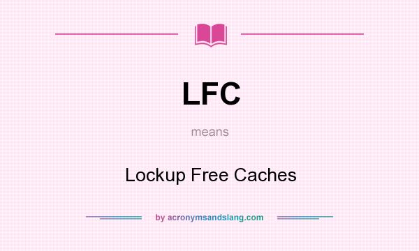 What does LFC mean? It stands for Lockup Free Caches