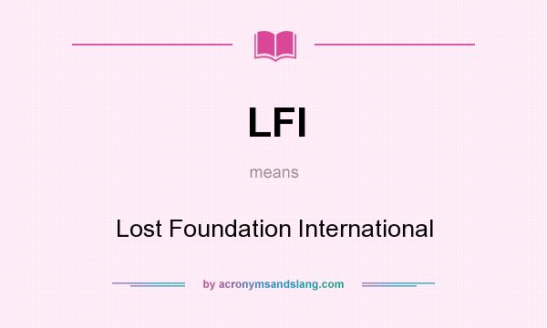 What does LFI mean? It stands for Lost Foundation International